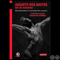 AUGUSTO ROA BASTOS en la escena - Versin libre para teatro de AGUSTN NEZ - Ao 2017